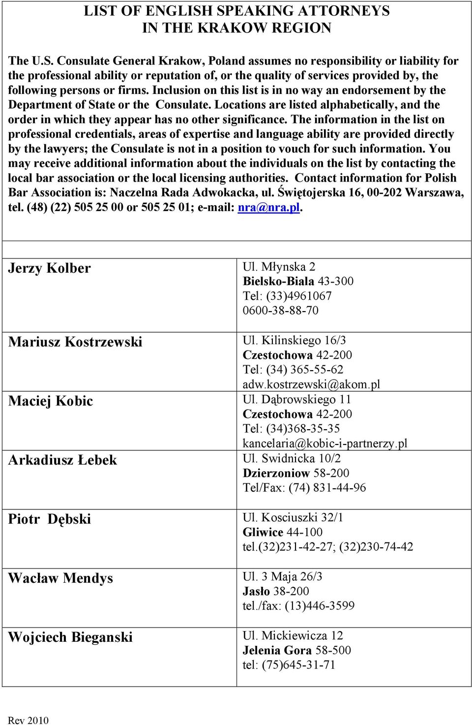 The information in the list on professional credentials, areas of expertise and language ability are provided directly by the lawyers; the Consulate is not in a position to vouch for such information.