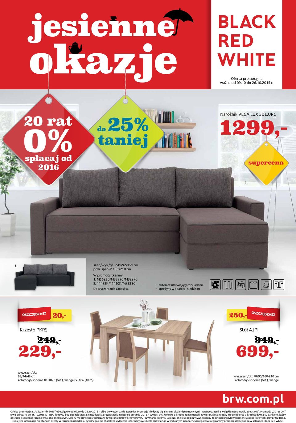 0 (07) wys./szer./dł.: 78/90/0-0 cm dąb sonoma (fot.), wenge brw.com.pl Oferta promocyjna Październik 0 obowiązuje od 09.0 do.0.0 r. albo do wyczerpania zapasów.