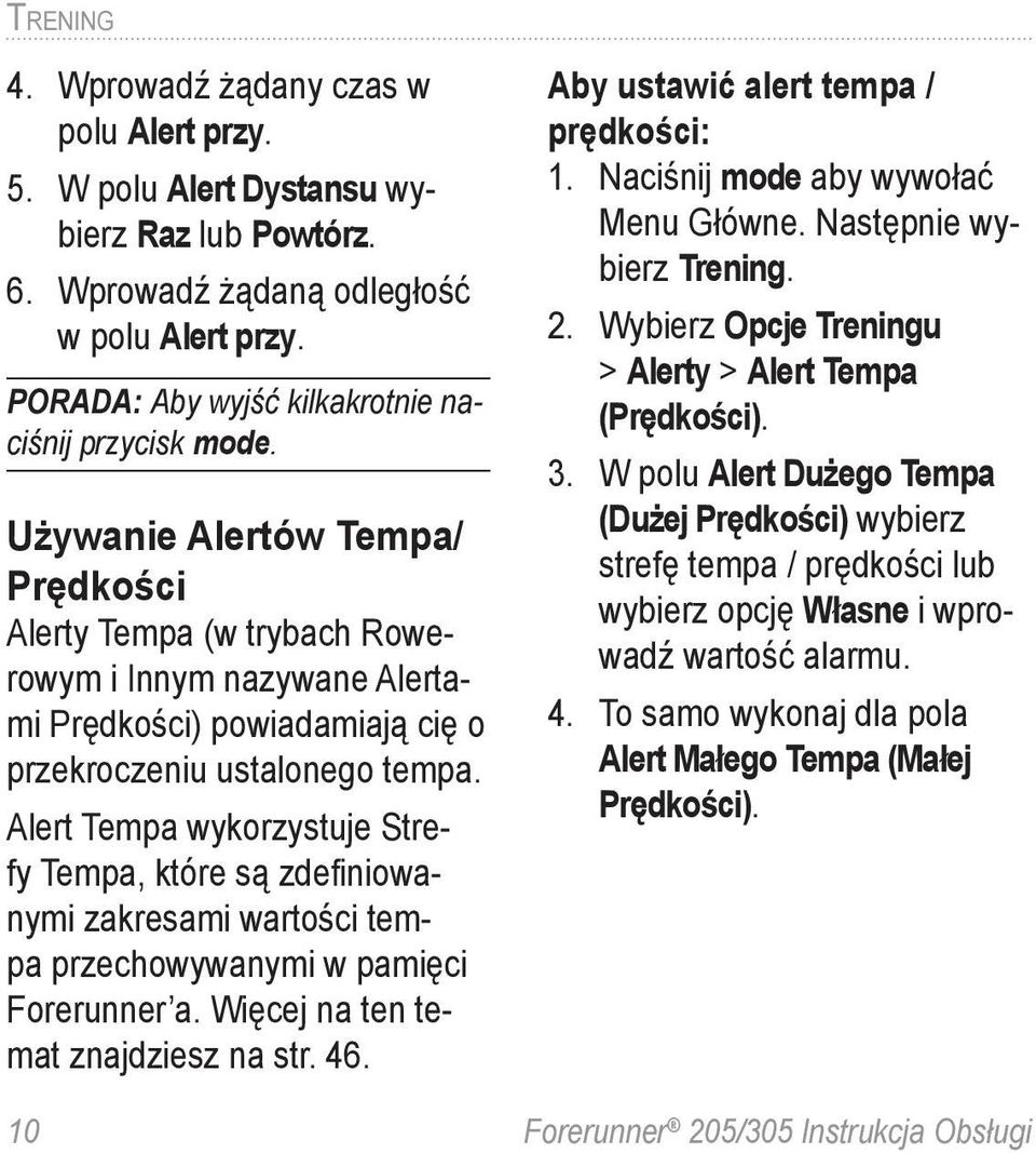 Używanie Alertów Tempa/ Prędkości Alerty Tempa (w trybach Rowerowym i Innym nazywane Alertami Prędkości) powiadamiają cię o przekroczeniu ustalonego tempa.