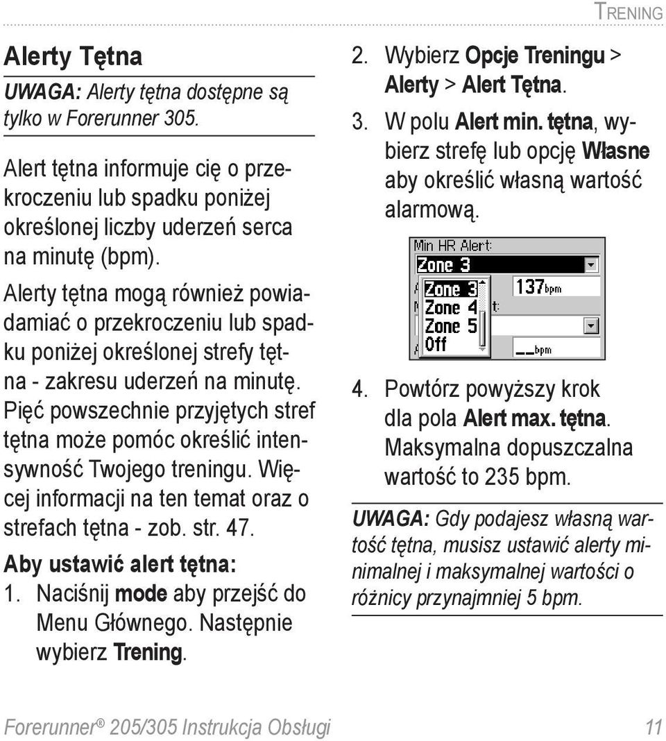 Pięć powszechnie przyjętych stref tętna może pomóc określić intensywność Twojego treningu. Więcej informacji na ten temat oraz o strefach tętna - zob. str. 47. Aby ustawić alert tętna: 1.