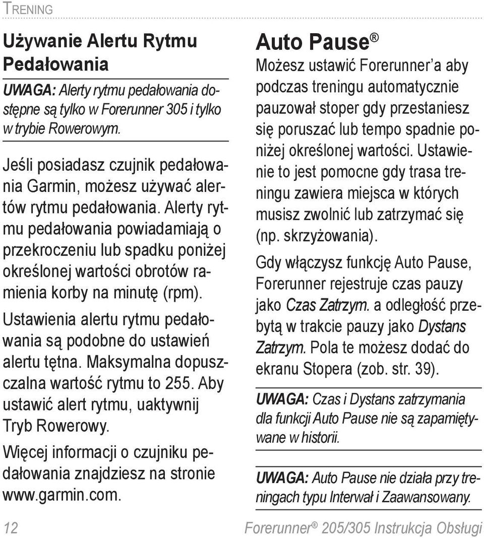 Alerty rytmu pedałowania powiadamiają o przekroczeniu lub spadku poniżej określonej wartości obrotów ramienia korby na minutę (rpm).