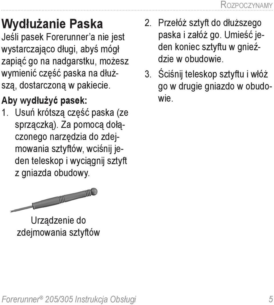 Za pomocą dołączonego narzędzia do zdejmowania sztyftów, wciśnij jeden teleskop i wyciągnij sztyft z gniazda obudowy. 2.