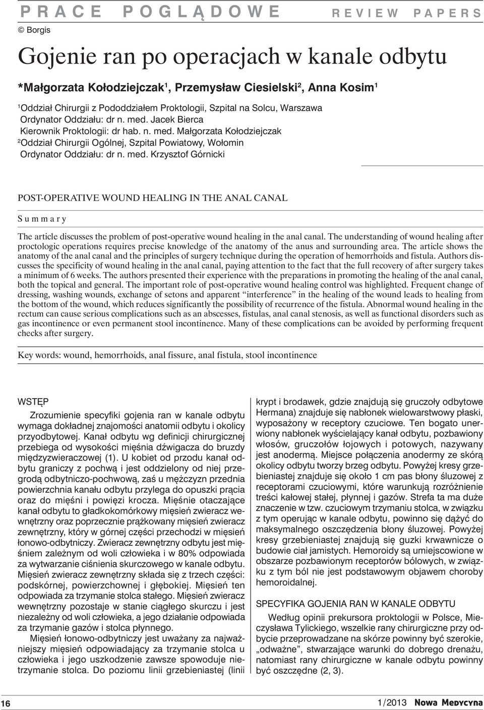 med. Krzysztof Górnicki POST-OPERATIVE WOUND HEALING IN THE ANAL CANAL Summary The article discusses the problem of post-operative wound healing in the anal canal.