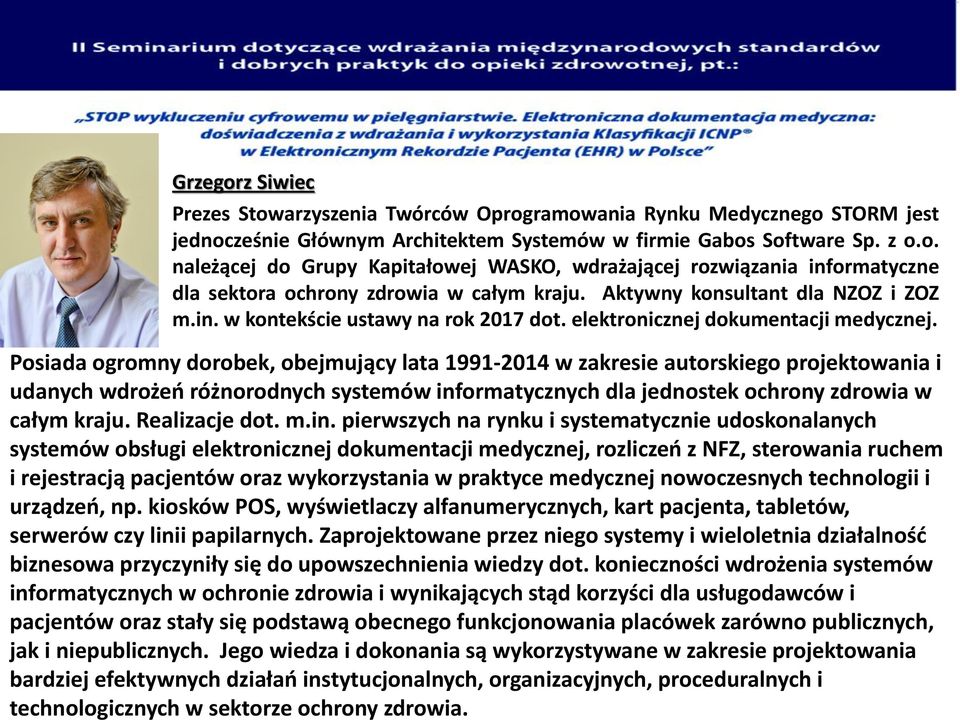 pierwszych na rynku i systematycznie udoskonalanych systemów obsługi elektronicznej dokumentacji medycznej, rozliczeń z NFZ, sterowania ruchem i rejestracją pacjentów oraz wykorzystania w praktyce