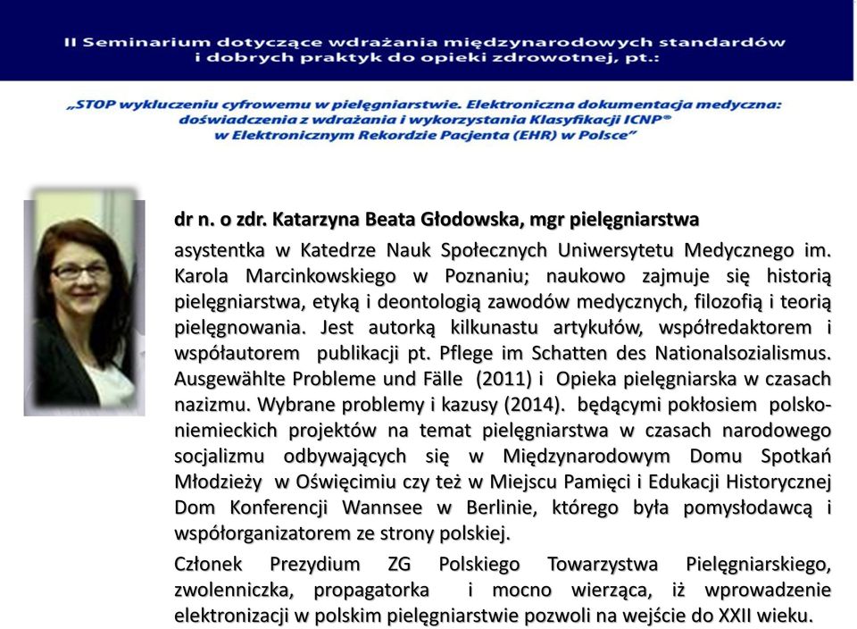 Jest autorką kilkunastu artykułów, współredaktorem i współautorem publikacji pt. Pflege im Schatten des Nationalsozialismus.