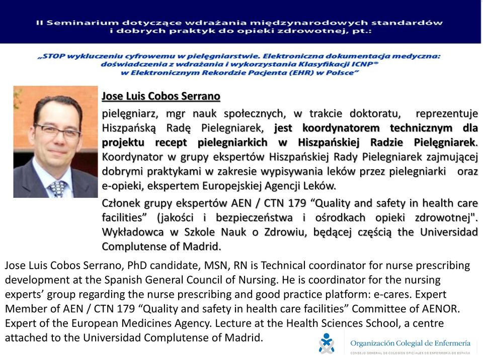 Koordynator w grupy ekspertów Hiszpańskiej Rady Pielegniarek zajmującej dobrymi praktykami w zakresie wypisywania leków przez pielegniarki oraz e-opieki, ekspertem Europejskiej Agencji Leków.