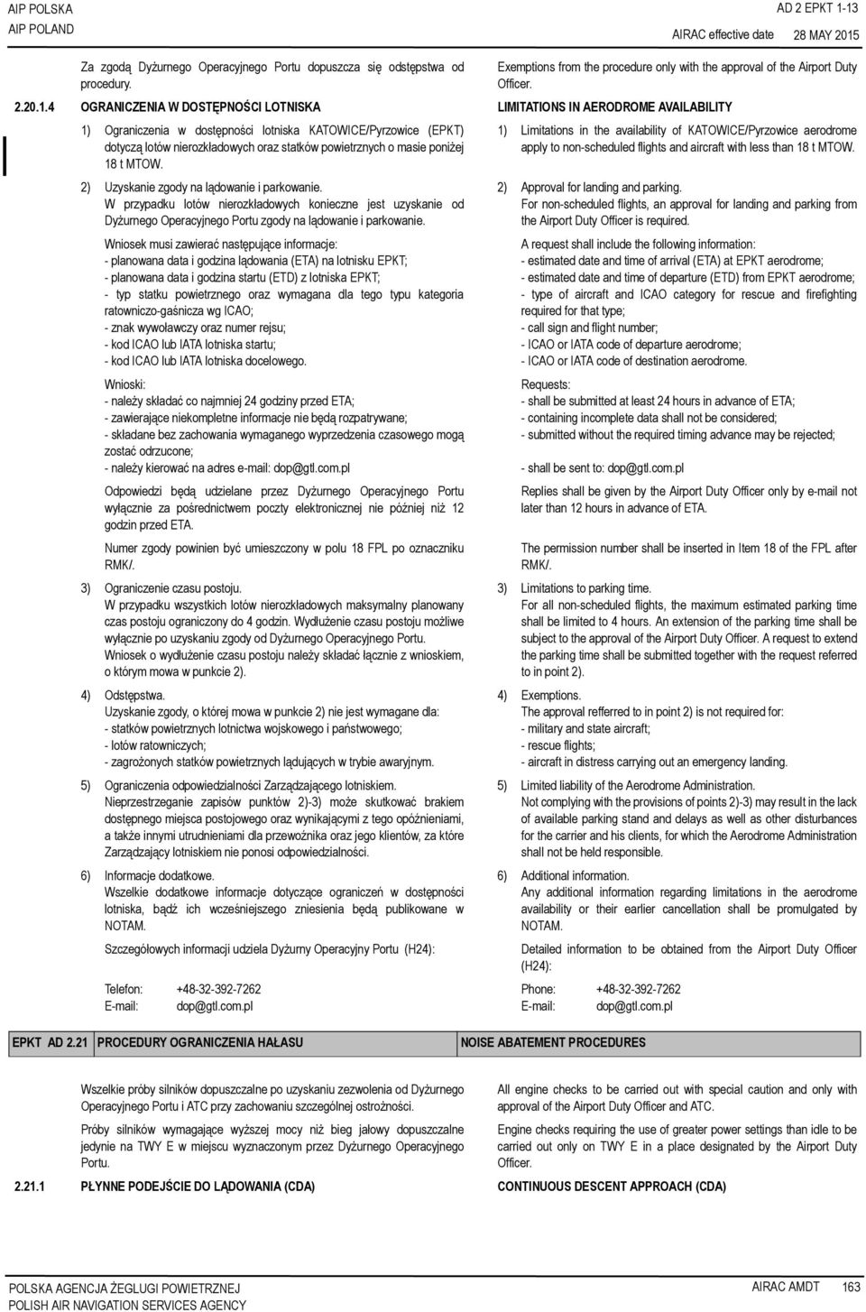 LOTNISKA LIMITATIONS IN AERODROME AVAILABILITY 1) Ograniczenia w dostępności lotniska KATOWICE/Pyrzowice (EPKT) dotyczą lotów nierozkładowych oraz statków powietrznych o masie poniżej 18 t MTOW.