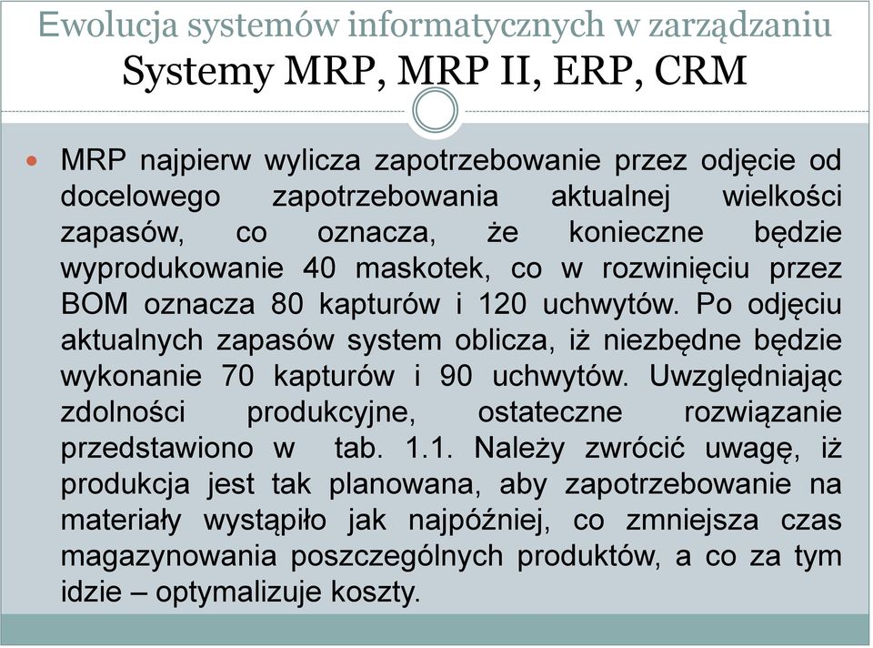 Po odjęciu aktualnych zapasów system oblicza, iż niezbędne będzie wykonanie 70 kapturów i 90 uchwytów.