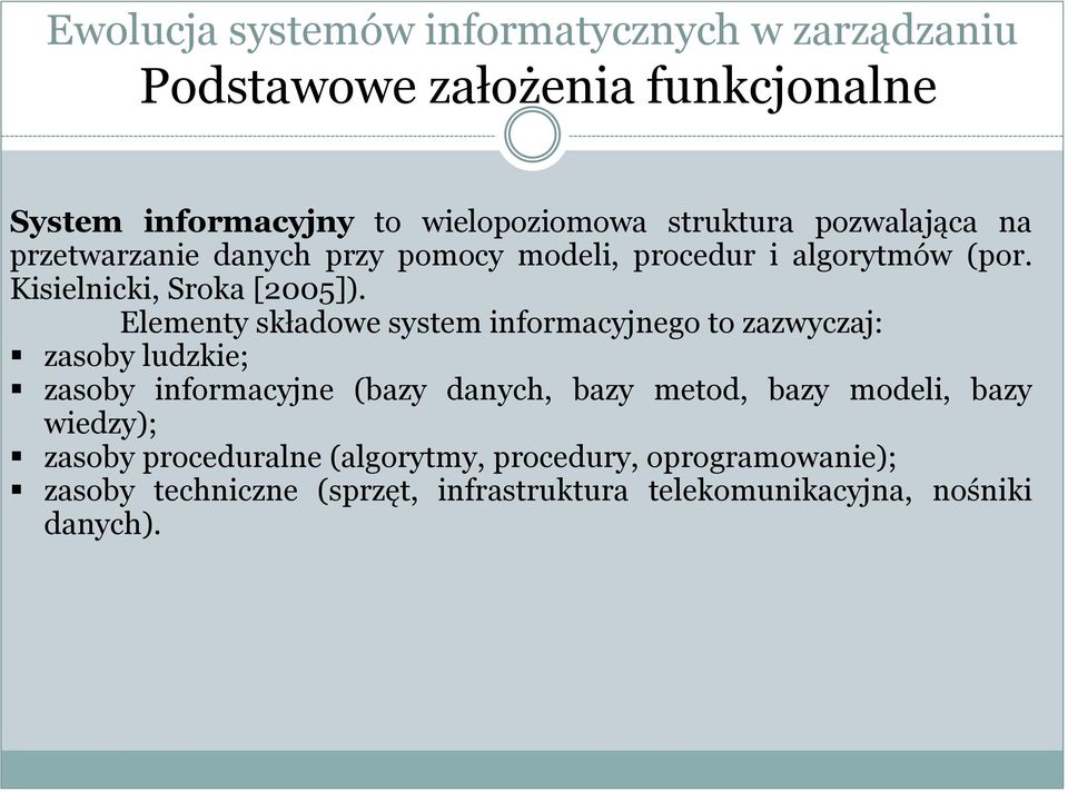 Elementy składowe system informacyjnego to zazwyczaj: zasoby ludzkie; zasoby informacyjne (bazy danych, bazy metod,