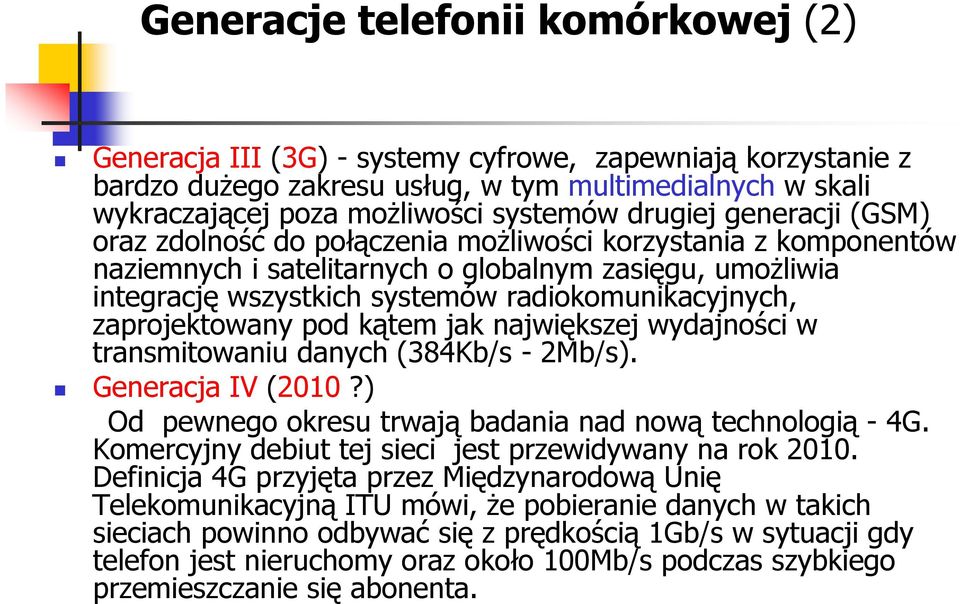 zaprojektowany pod k tem jak najwi kszej wydajno ci w transmitowaniu danych (384Kb/s - 2Mb/s). Generacja IV (2010?) Od pewnego okresu trwaj badania nad now technologi -4G.