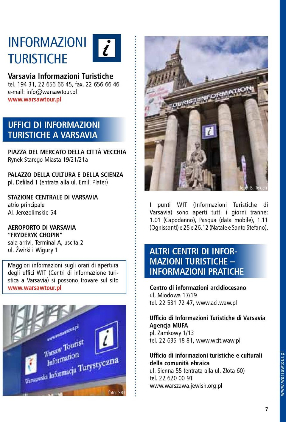 Emili Plater) STAZIONE CENTRALE DI VARSAVIA atrio principale Al. Jerozolimskie 54 AEROPORTO DI VARSAVIA FRYDERYK CHOPIN sala arrivi, Terminal A, uscita 2 ul.