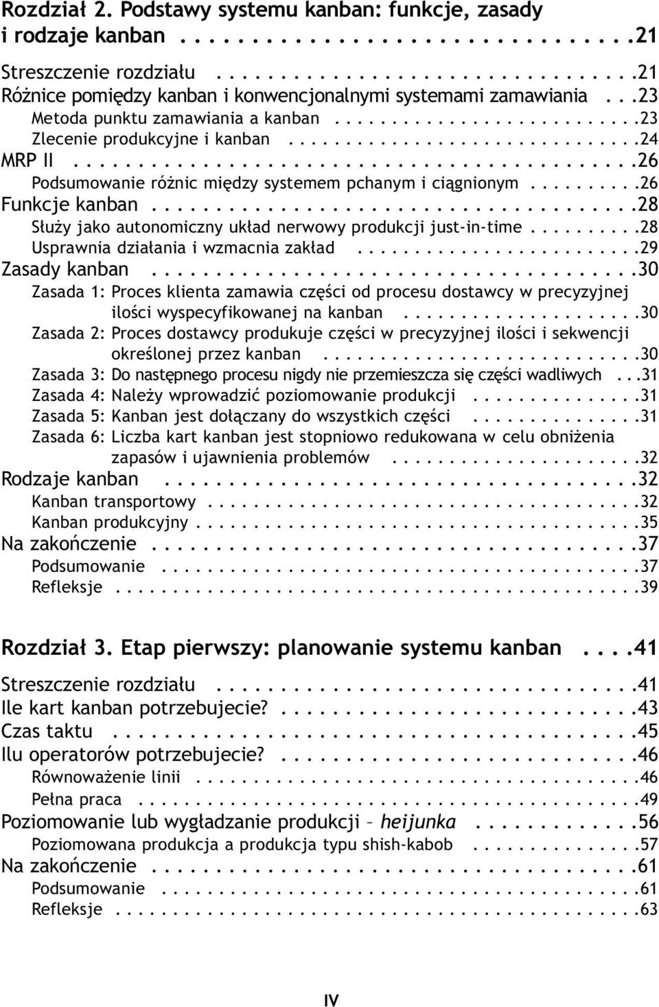 .........26 Funkcje kanban......................................28 Służy jako autonomiczny układ nerwowy produkcji just-in-time..........28 Usprawnia działania i wzmacnia zakład.........................29 Zasady kanban.