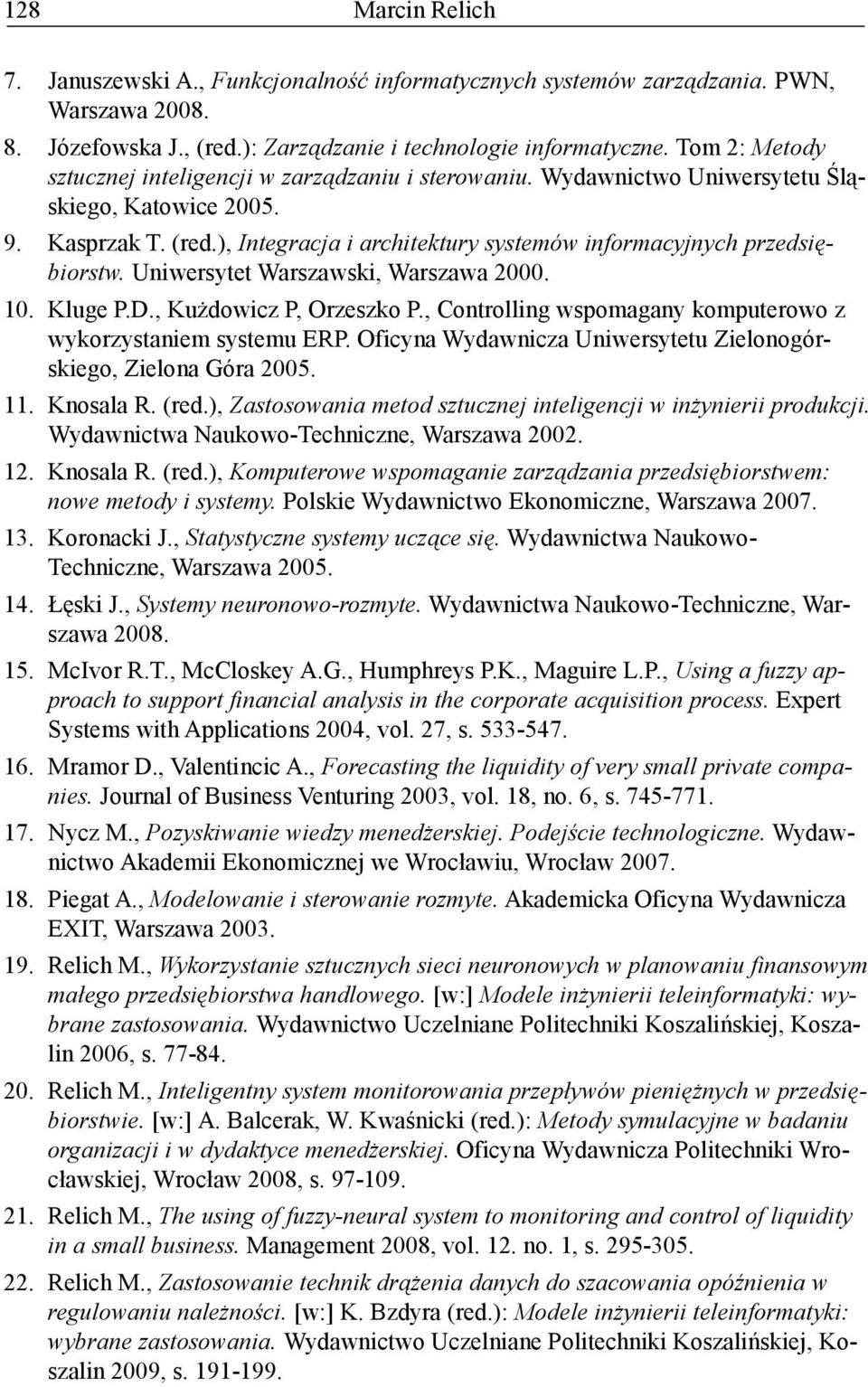 ), Integracja i architektury systemów informacyjnych przedsiębiorstw. Uniwersytet Warszawski, Warszawa 2000. 10. Kluge P.D., KuŜdowicz P, Orzeszko P.