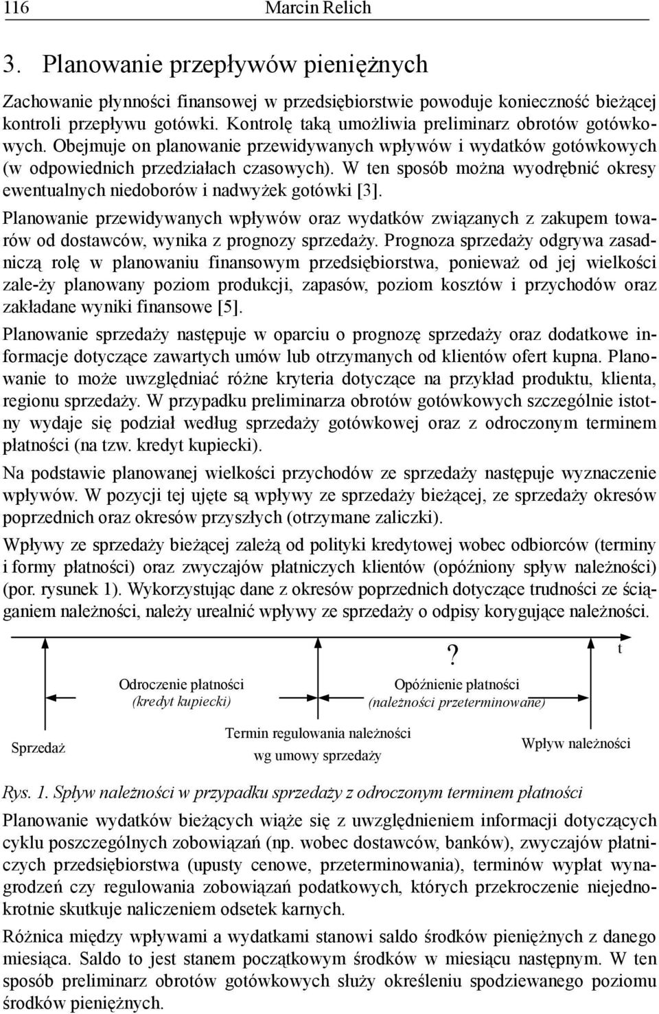 W ten sposób moŝna wyodrębnić okresy ewentualnych niedoborów i nadwyŝek gotówki [3].