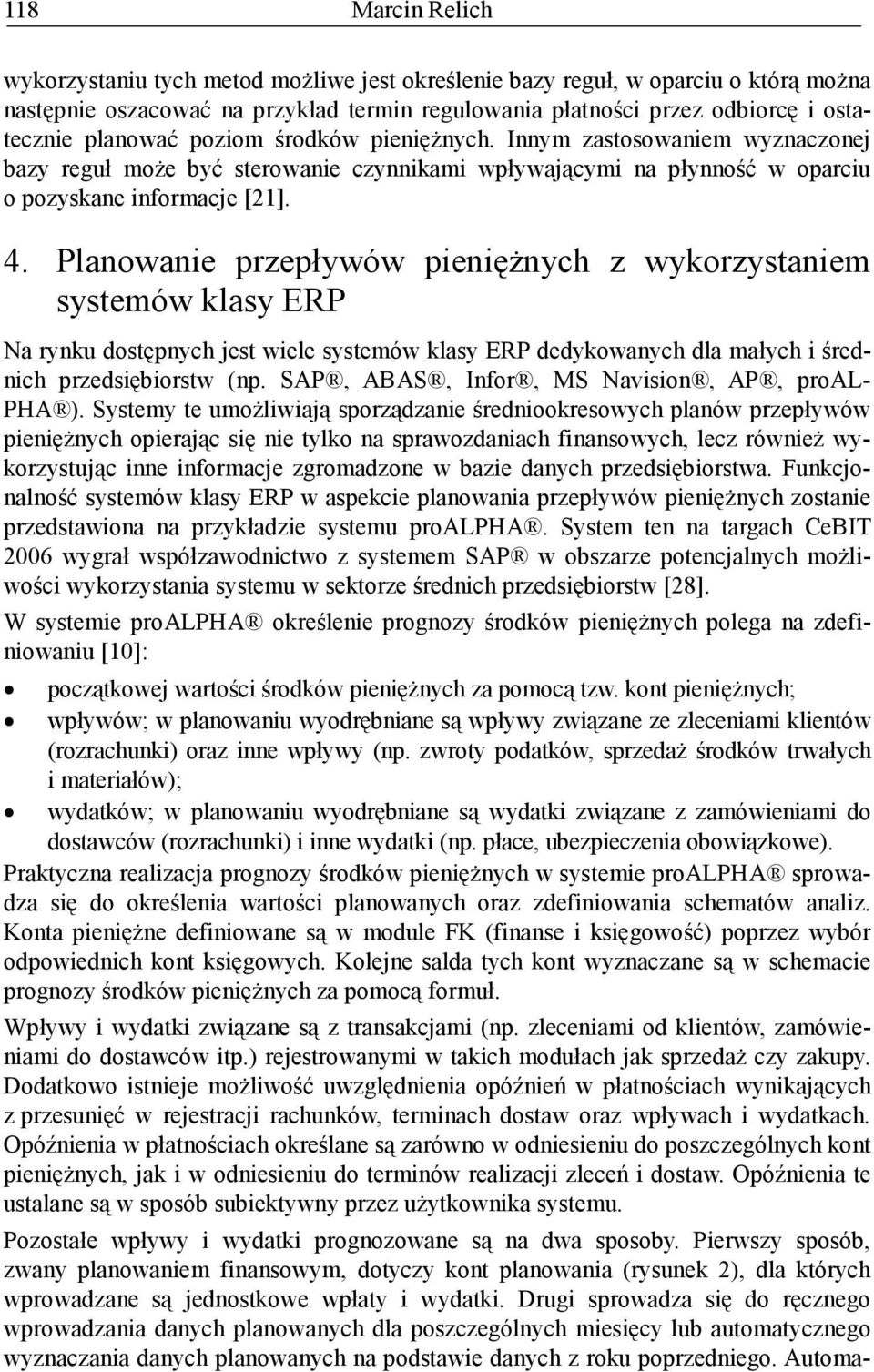 Planowanie przepływów pienięŝnych z wykorzystaniem systemów klasy ERP Na rynku dostępnych jest wiele systemów klasy ERP dedykowanych dla małych i średnich przedsiębiorstw (np.