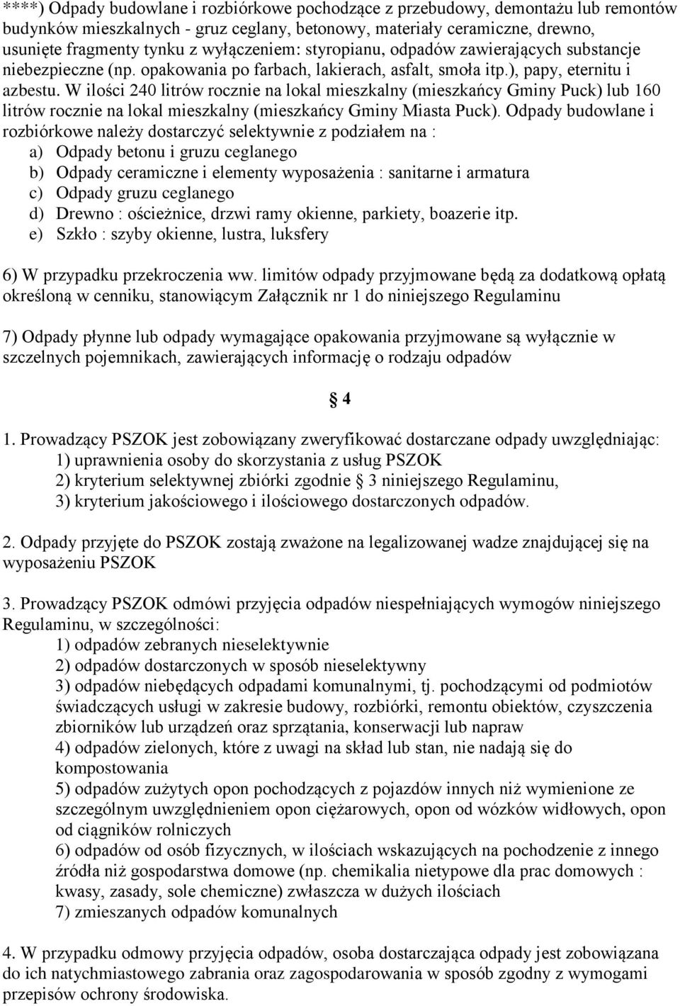 W ilości 240 litrów rocznie na lokal mieszkalny (mieszkańcy Gminy Puck) lub 160 litrów rocznie na lokal mieszkalny (mieszkańcy Gminy Miasta Puck).