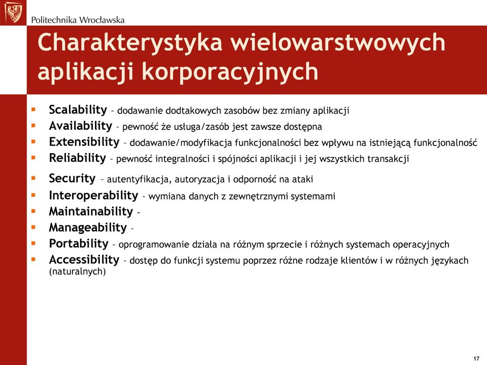 transakcji Security autentyfikacja, autoryzacja i odporność na ataki Interoperability wymiana danych z zewnętrznymi systemami Maintainability - Manageability Portability