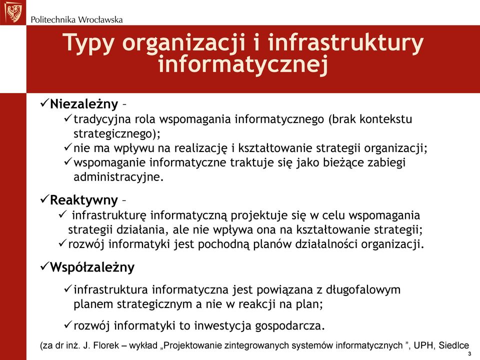 Reaktywny infrastrukturę informatyczną projektuje się w celu wspomagania strategii działania, ale nie wpływa ona na kształtowanie strategii; rozwój informatyki jest pochodną planów