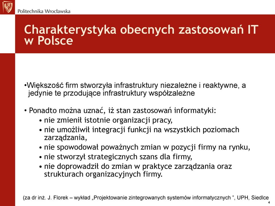 poziomach zarządzania, nie spowodował poważnych zmian w pozycji firmy na rynku, nie stworzył strategicznych szans dla firmy, nie doprowadził do zmian w