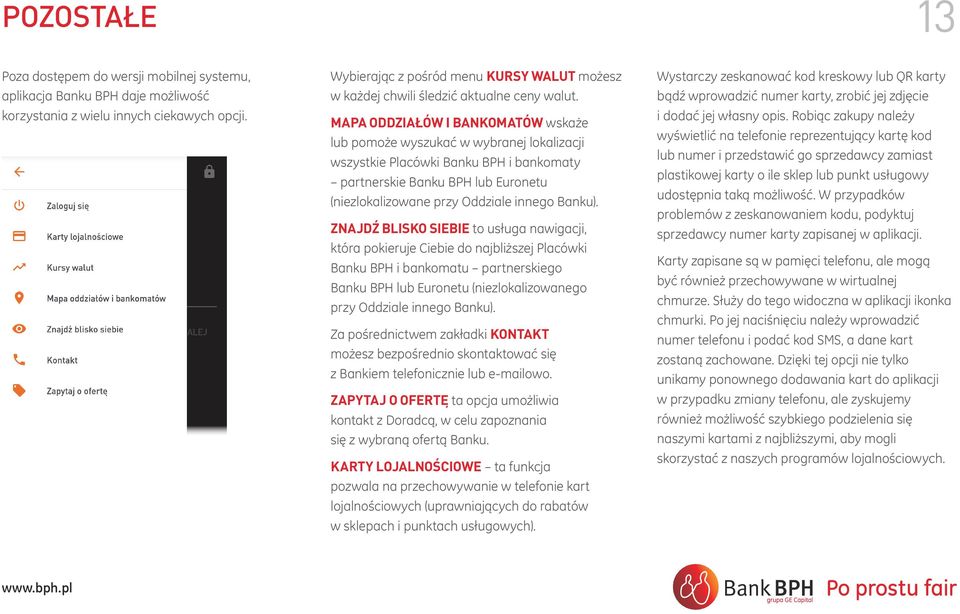 MAPA ODDZIAŁÓW I BANKOMATÓW wskaże lub pomoże wyszukać w wybranej lokalizacji wszystkie Placówki Banku BPH i bankomaty partnerskie Banku BPH lub Euronetu (niezlokalizowane przy Oddziale innego Banku).