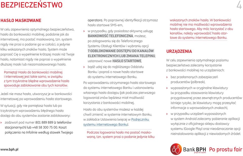 System może poprosić Cię o wypełnienie krótszej maski niż Twoje hasło, natomiast nigdy nie poprosi o wypełnienie dłuższej maski lub niezamaskowanego hasła. Pamiętaj!