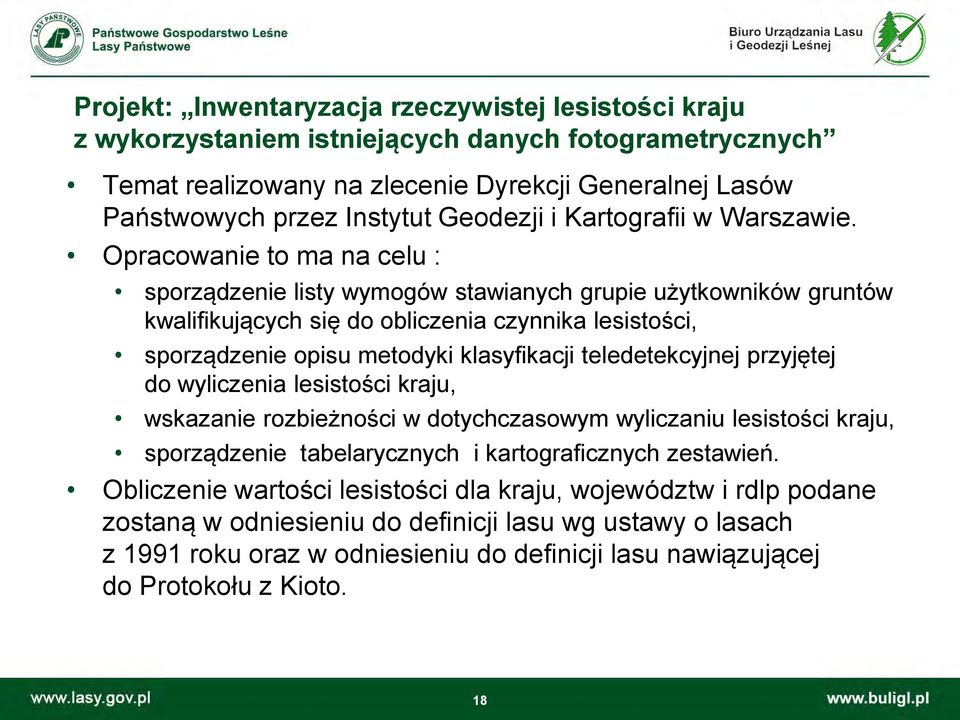 Opracowanie to ma na celu : sporządzenie listy wymogów stawianych grupie użytkowników gruntów kwalifikujących się do obliczenia czynnika lesistości, sporządzenie opisu metodyki klasyfikacji