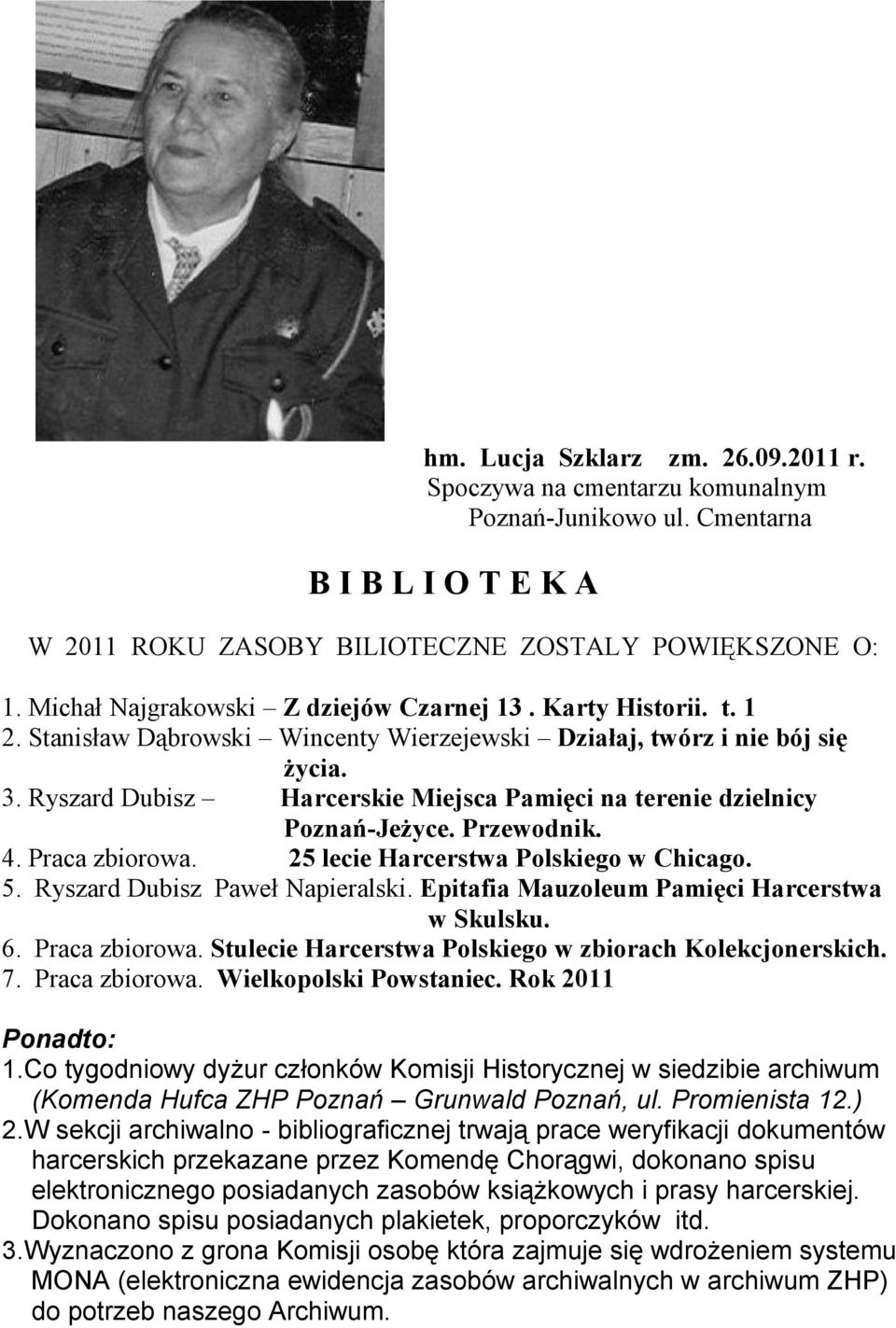 Ryszard Dubisz Harcerskie Miejsca Pamięci na terenie dzielnicy Poznań-Jeżyce. Przewodnik. 4. Praca zbiorowa. 25 lecie Harcerstwa Polskiego w Chicago. 5. Ryszard Dubisz Paweł Napieralski.