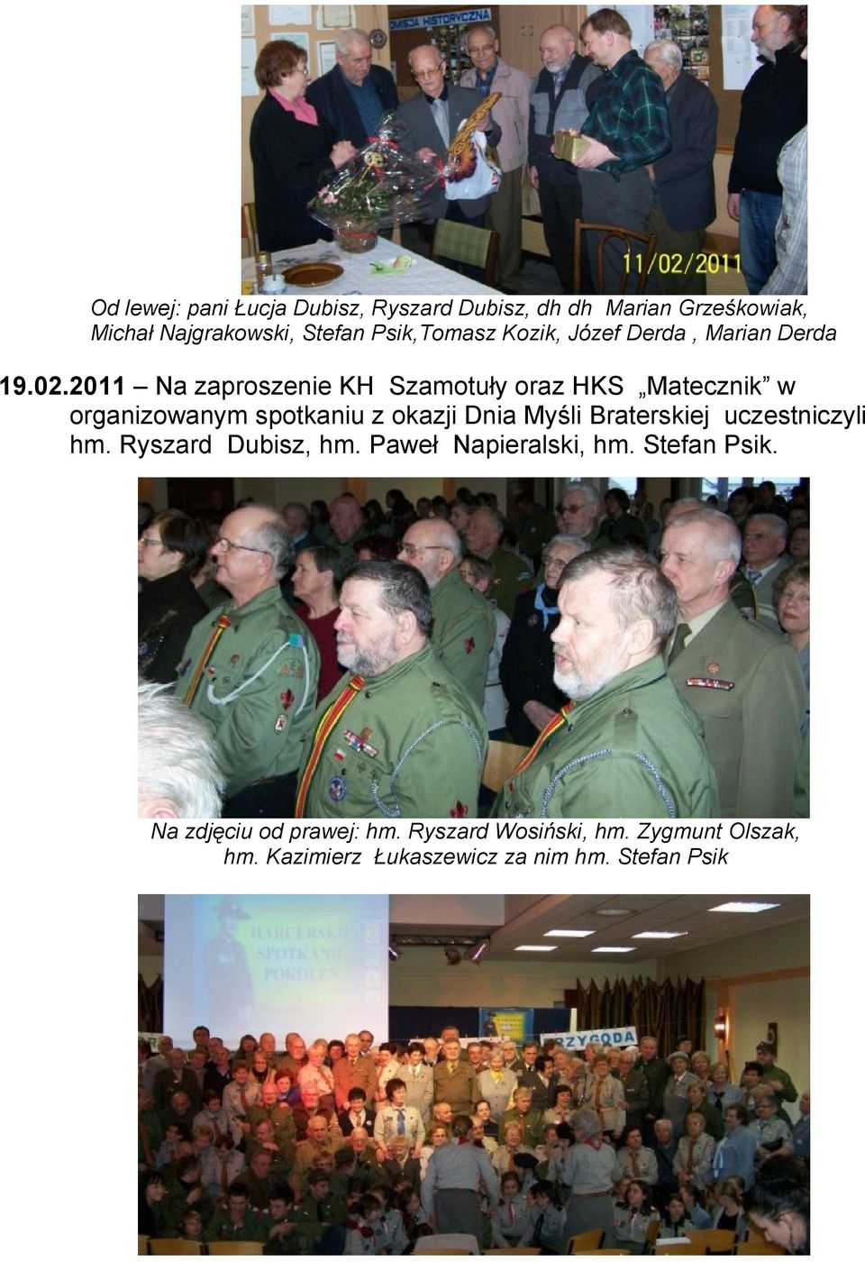 2011 Na zaproszenie KH Szamotuły oraz HKS Matecznik w organizowanym spotkaniu z okazji Dnia Myśli Braterskiej