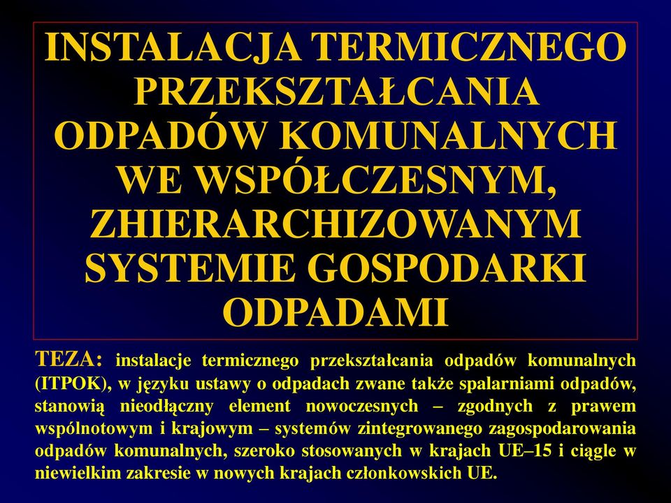 odpadów, stanowią nieodłączny element nowoczesnych zgodnych z prawem wspólnotowym i krajowym systemów zintegrowanego