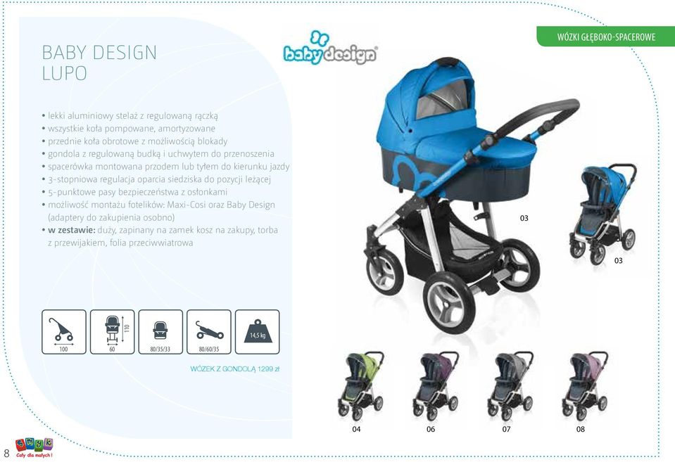 do pozycji leżącej y5-punktowe pasy bezpieczeństwa z osłonkami ymożliwość montażu fotelików: Maxi-Cosi oraz Baby Design (adaptery do zakupienia osobno) yw