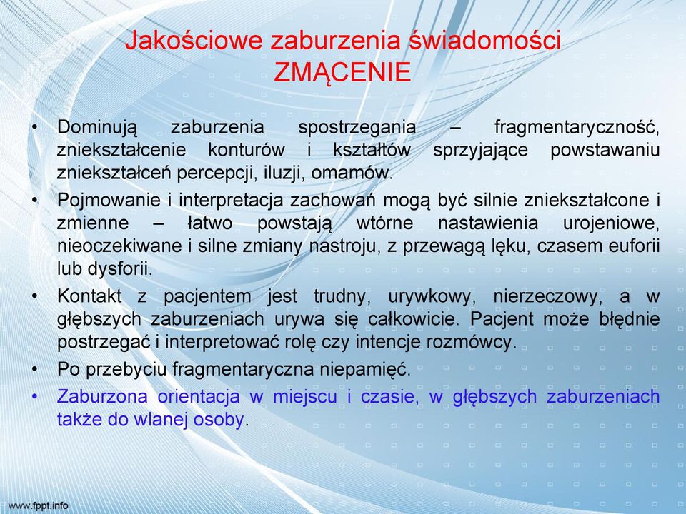 Pojmowanie i interpretacja zachowań mogą być silnie zniekształcone i zmienne łatwo powstają wtórne nastawienia urojeniowe, nieoczekiwane i silne zmiany nastroju, z przewagą lęku,