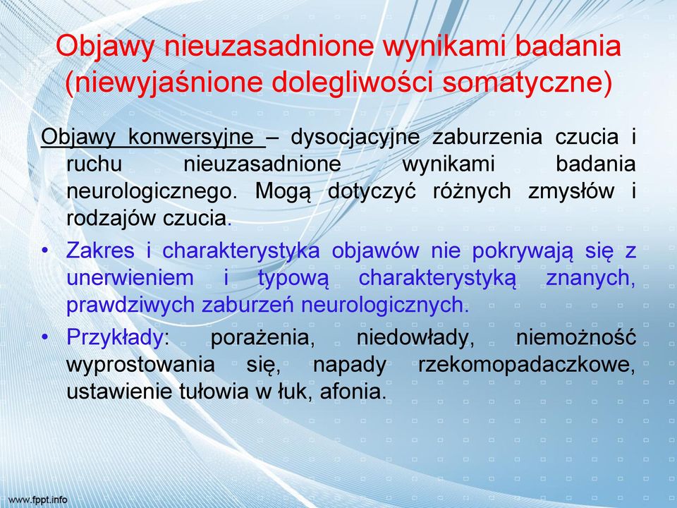 Zakres i charakterystyka objawów nie pokrywają się z unerwieniem i typową charakterystyką znanych, prawdziwych zaburzeń