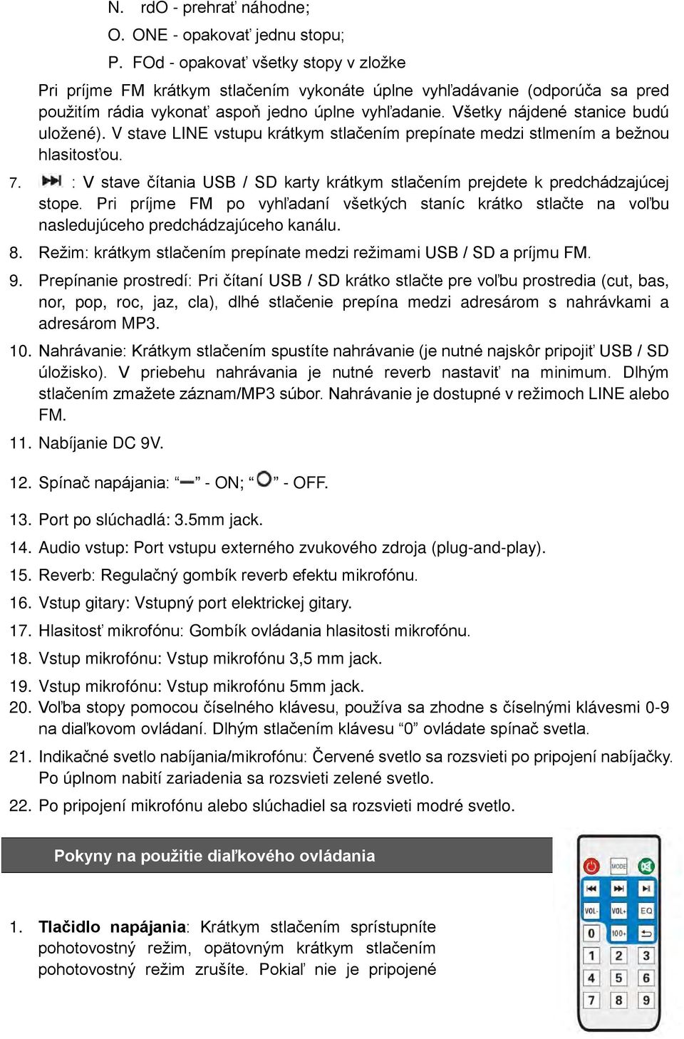 Všetky nájdené stanice budú uložené). V stave LINE vstupu krátkym stlačením prepínate medzi stlmením a bežnou hlasitosťou. 7.