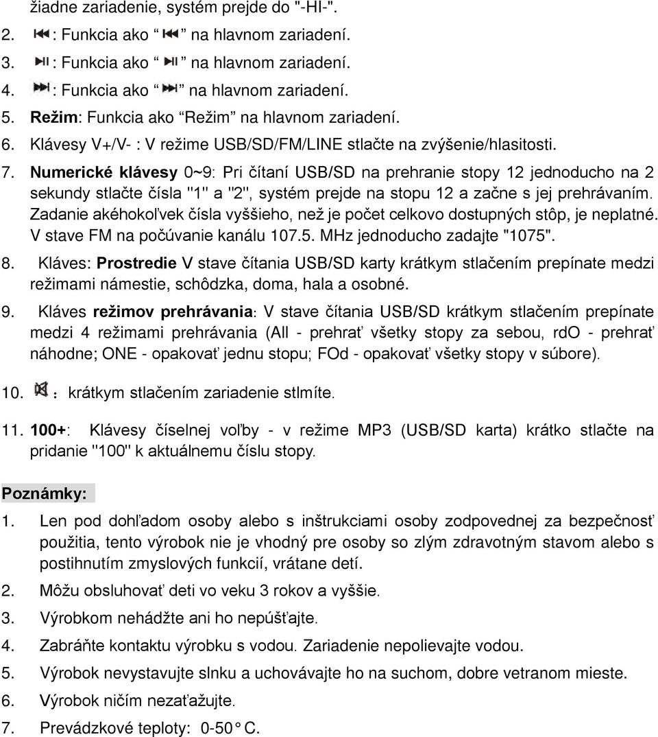 Numerické klávesy 0~9: Pri čítaní USB/SD na prehranie stopy 12 jednoducho na 2 sekundy stlačte čísla "1" a "2", systém prejde na stopu 12 a začne s jej prehrávaním.