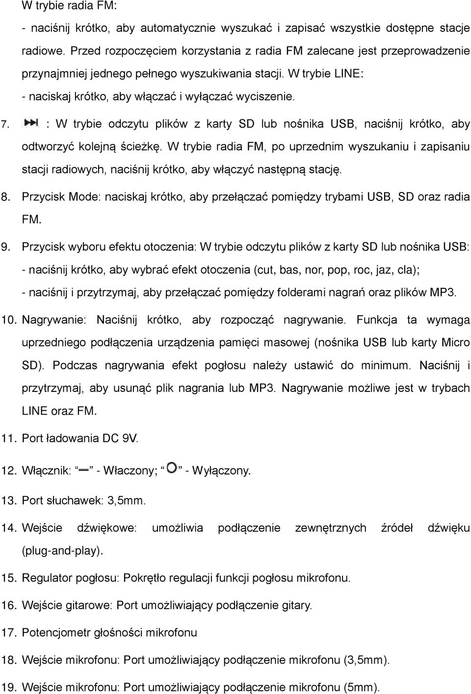 : W trybie odczytu plików z karty SD lub nośnika USB, naciśnij krótko, aby odtworzyć kolejną ścieżkę.