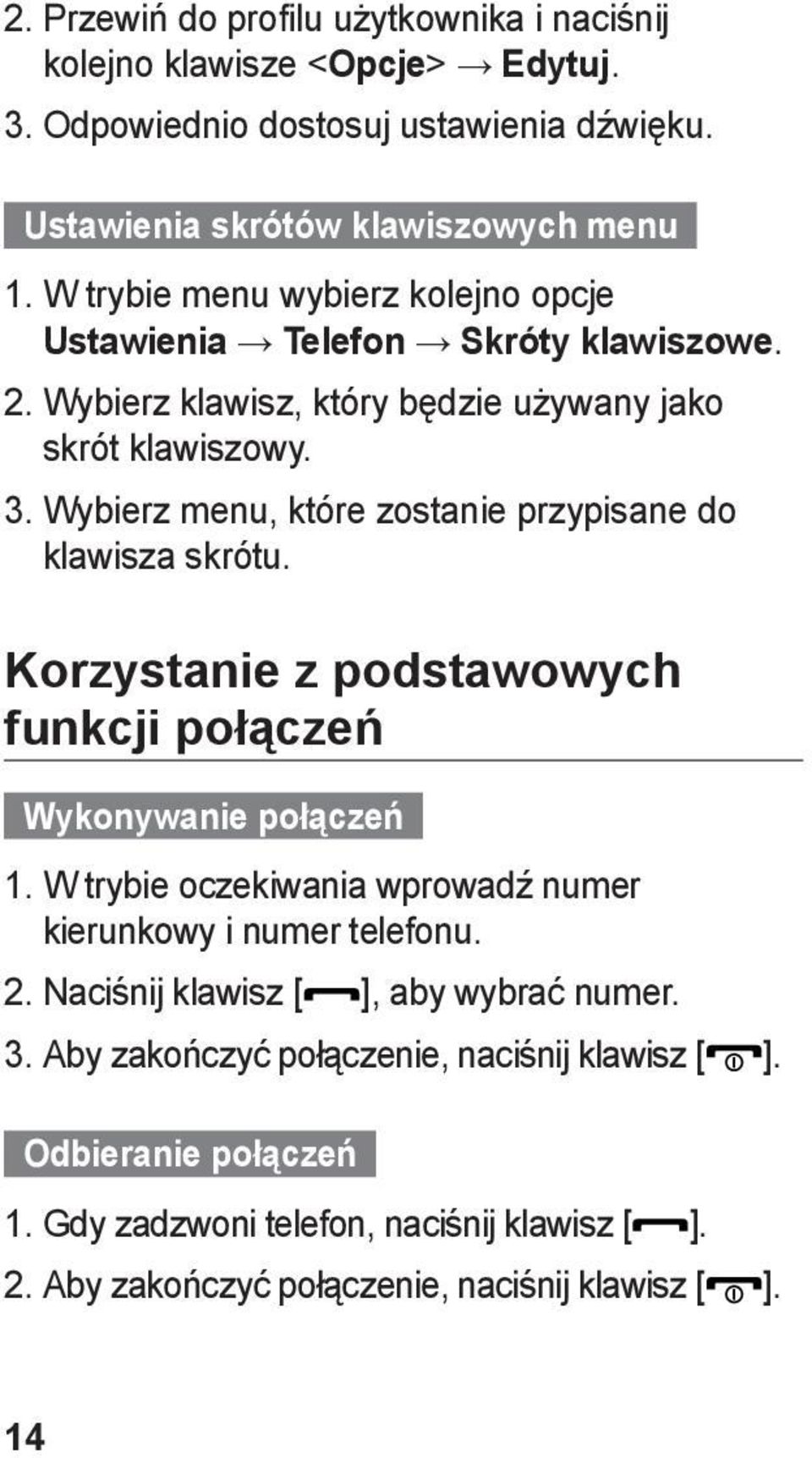 Wybierz menu, które zostanie przypisane do klawisza skrótu. Korzystanie z podstawowych funkcji połączeń Wykonywanie połączeń 1.