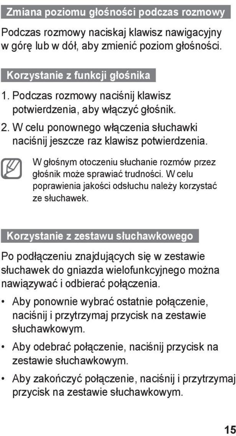 W głośnym otoczeniu słuchanie rozmów przez głośnik może sprawiać trudności. W celu poprawienia jakości odsłuchu należy korzystać ze słuchawek.