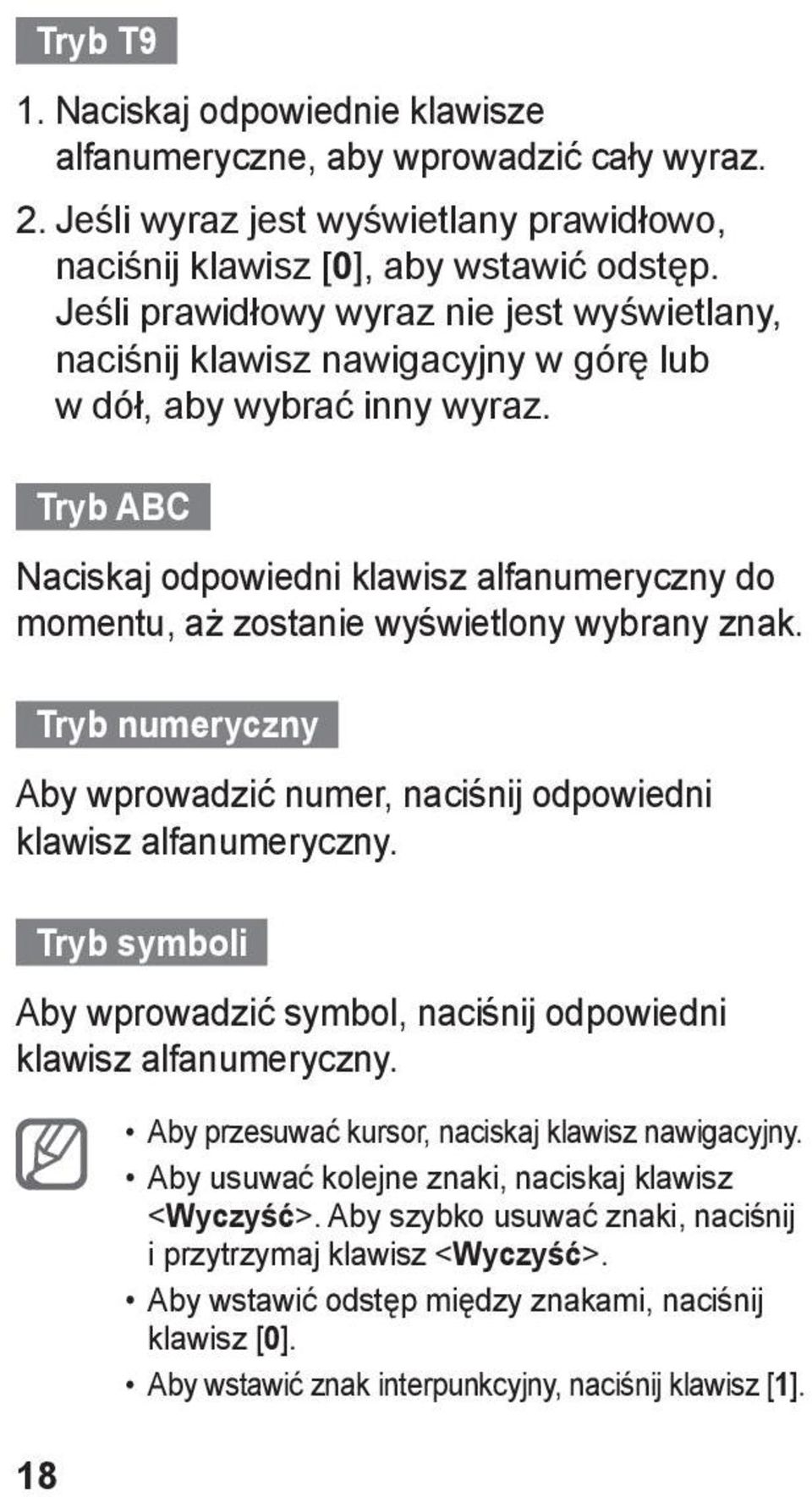 Tryb ABC Naciskaj odpowiedni klawisz alfanumeryczny do momentu, aż zostanie wyświetlony wybrany znak. Tryb numeryczny Aby wprowadzić numer, naciśnij odpowiedni klawisz alfanumeryczny.