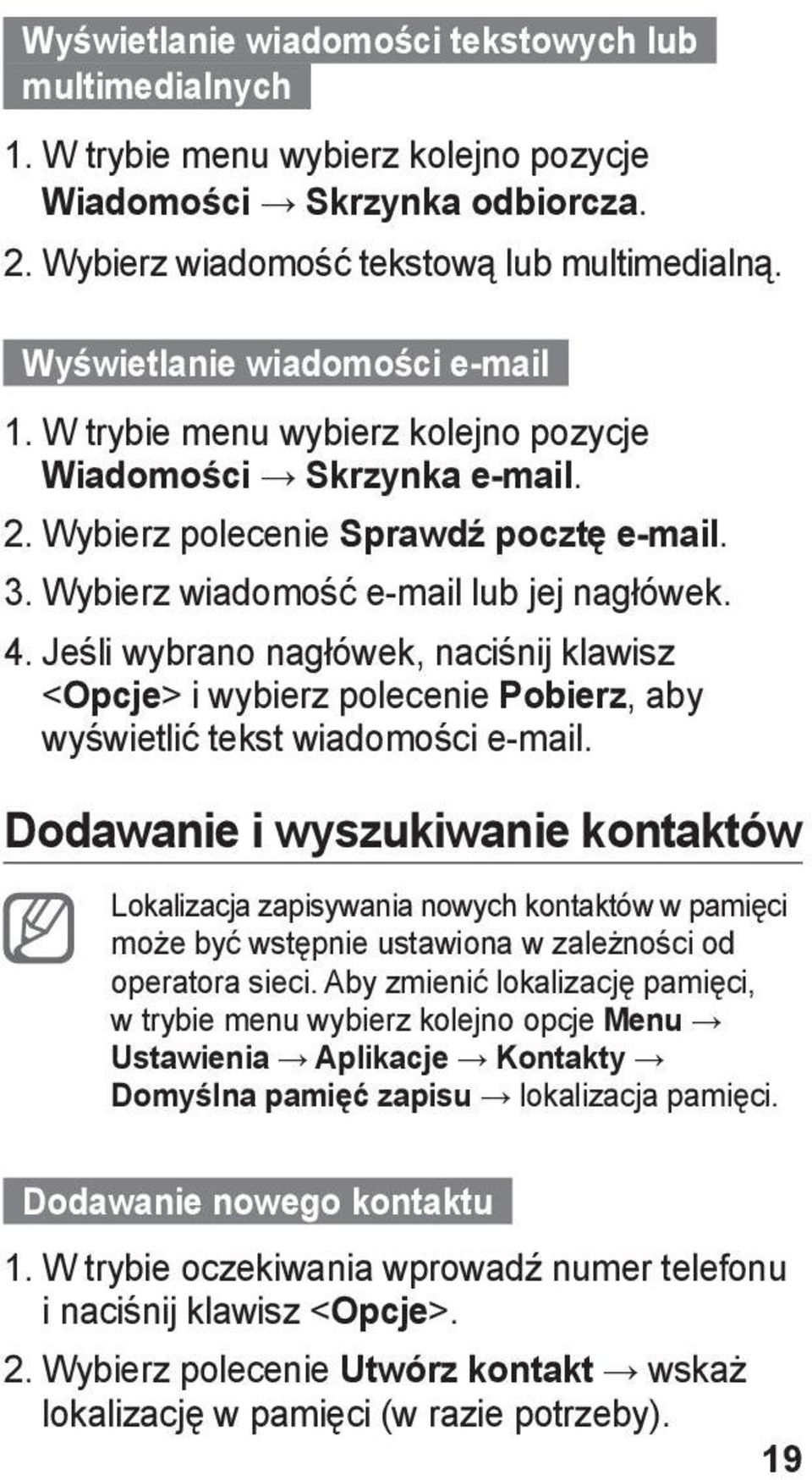 Jeśli wybrano nagłówek, naciśnij klawisz <Opcje> i wybierz polecenie Pobierz, aby wyświetlić tekst wiadomości e-mail.