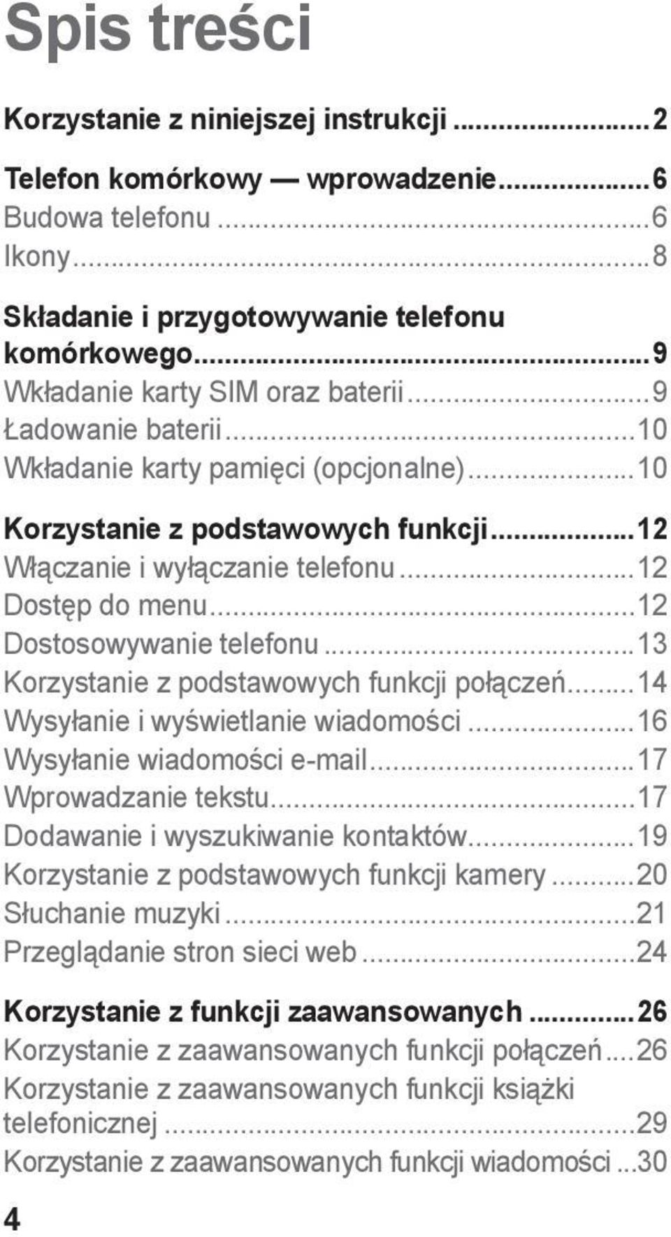 ..12 Dostosowywanie telefonu...13 Korzystanie z podstawowych funkcji połączeń...14 Wysyłanie i wyświetlanie wiadomości...16 Wysyłanie wiadomości e-mail...17 Wprowadzanie tekstu.