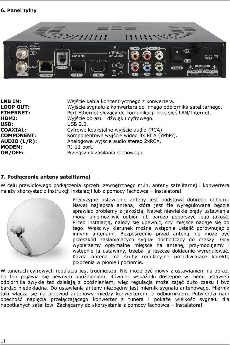 COAXIAL: Cyfrowe koaksjalne wyjście audio (RCA) COMPONENT: Komponentowe wyjście wideo 3x RCA (YPbPr). AUDIO (L/R): Analogowe wyjście audio stereo 2xRCA. MODEM: RJ-11 port.