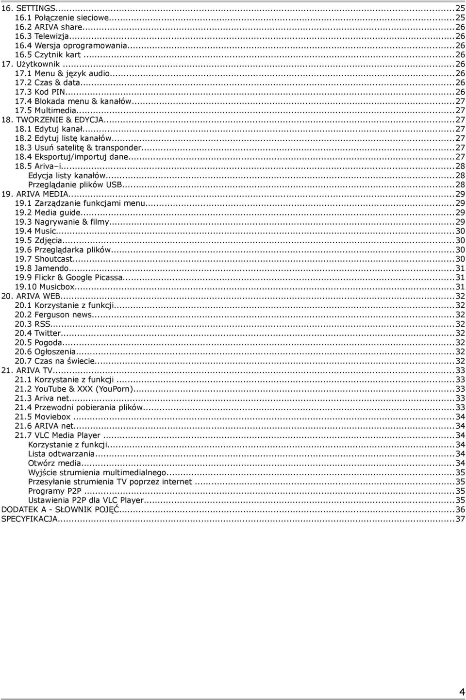 ..27 18.5 Ariva i...28 Edycja listy kanałów...28 Przeglądanie plików USB...28 19. ARIVA MEDIA...29 19.1 Zarządzanie funkcjami menu...29 19.2 Media guide...29 19.3 Nagrywanie & filmy...29 19.4 Music.