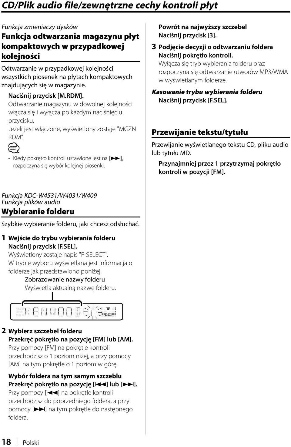 Jeżeli jest włączone, wyświetlony zostaje "MGZN RDM". Kiedy pokrętło kontroli ustawione jest na [ ], rozpoczyna się wybór kolejnej piosenki. Powrót na najwyższy szczebel Naciśnij przycisk [3].