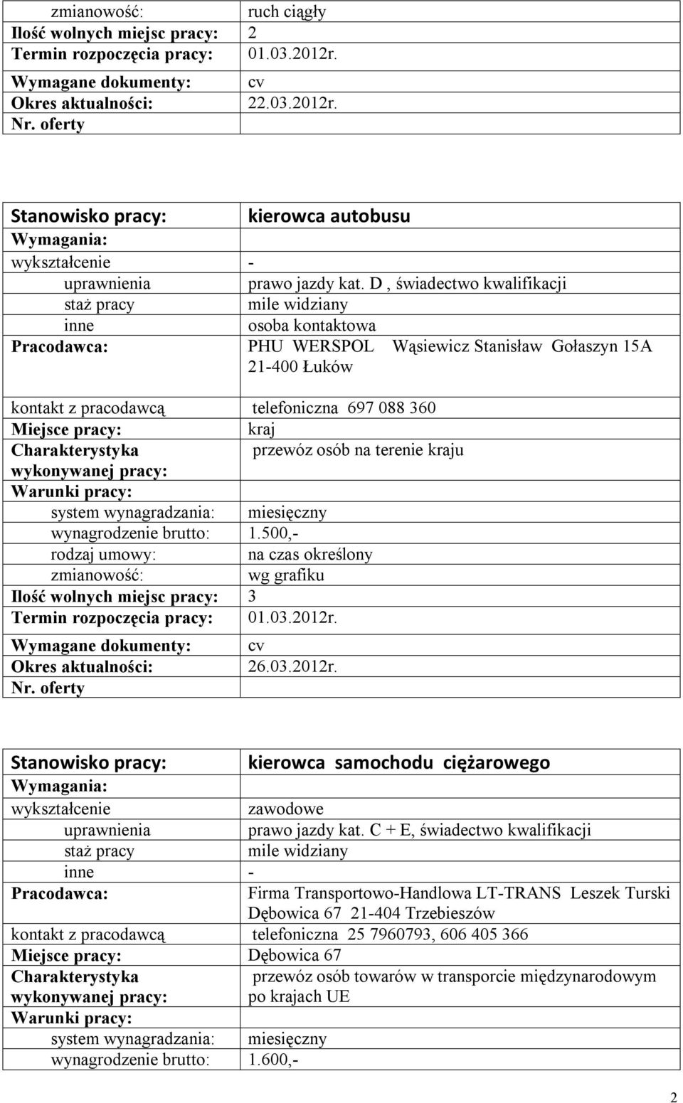 kraju wynagrodzenie brutto: 1.500,- wg grafiku Ilość wolnych miejsc pracy: 3 26.03.2012r. zawodowe prawo jazdy kat.