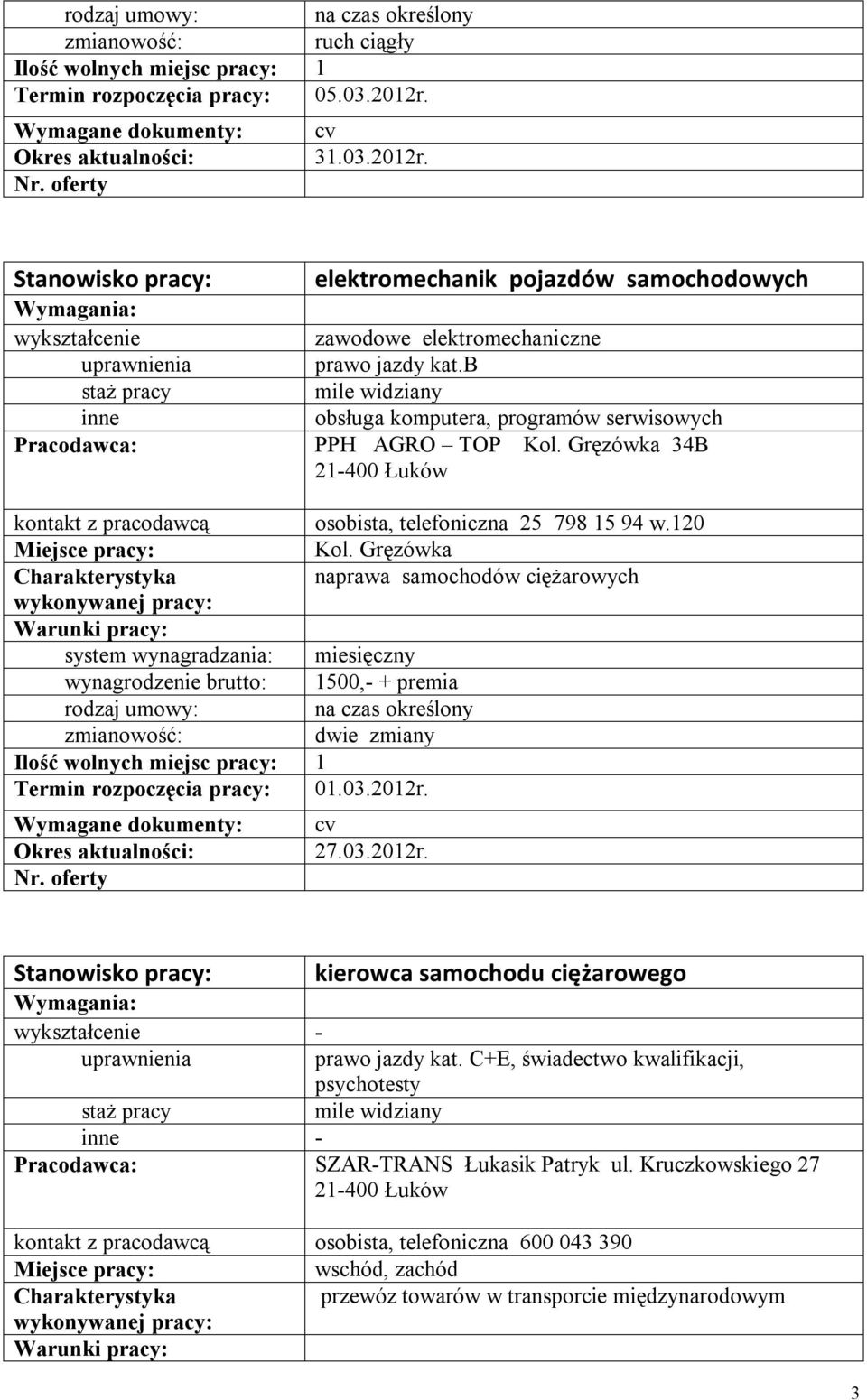 Gręzówka naprawa samochodów ciężarowych wynagrodzenie brutto: 1500,- + premia 27.03.2012r. prawo jazdy kat.