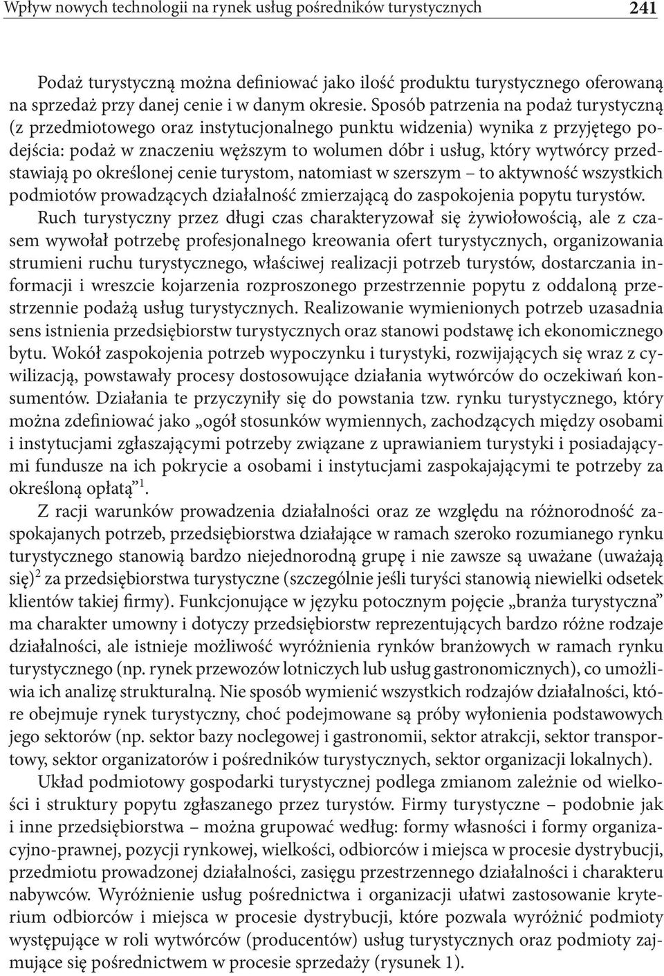 przedstawiają po określonej cenie turystom, natomiast w szerszym to aktywność wszystkich podmiotów prowadzących działalność zmierzającą do zaspokojenia popytu turystów.