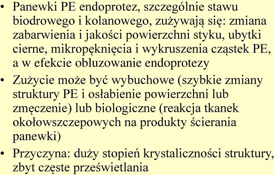 może być wybuchowe (szybkie zmiany struktury PE i osłabienie powierzchni lub zmęczenie) lub biologiczne (reakcja