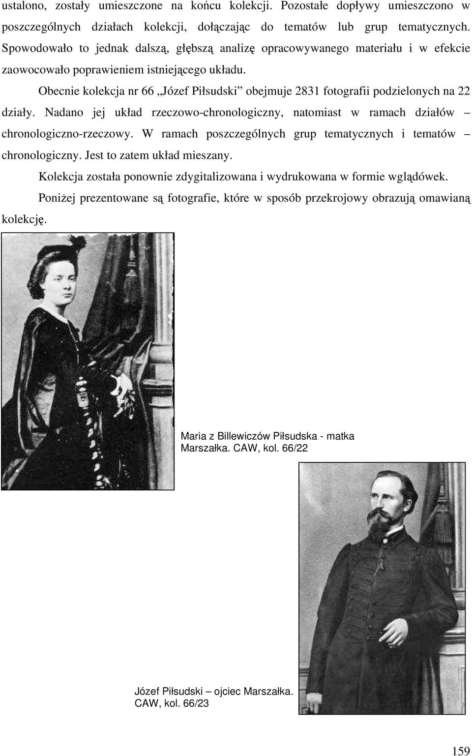 Obecnie kolekcja nr 66 Józef Piłsudski obejmuje 2831 fotografii podzielonych na 22 działy. Nadano jej układ rzeczowo-chronologiczny, natomiast w ramach działów chronologiczno-rzeczowy.