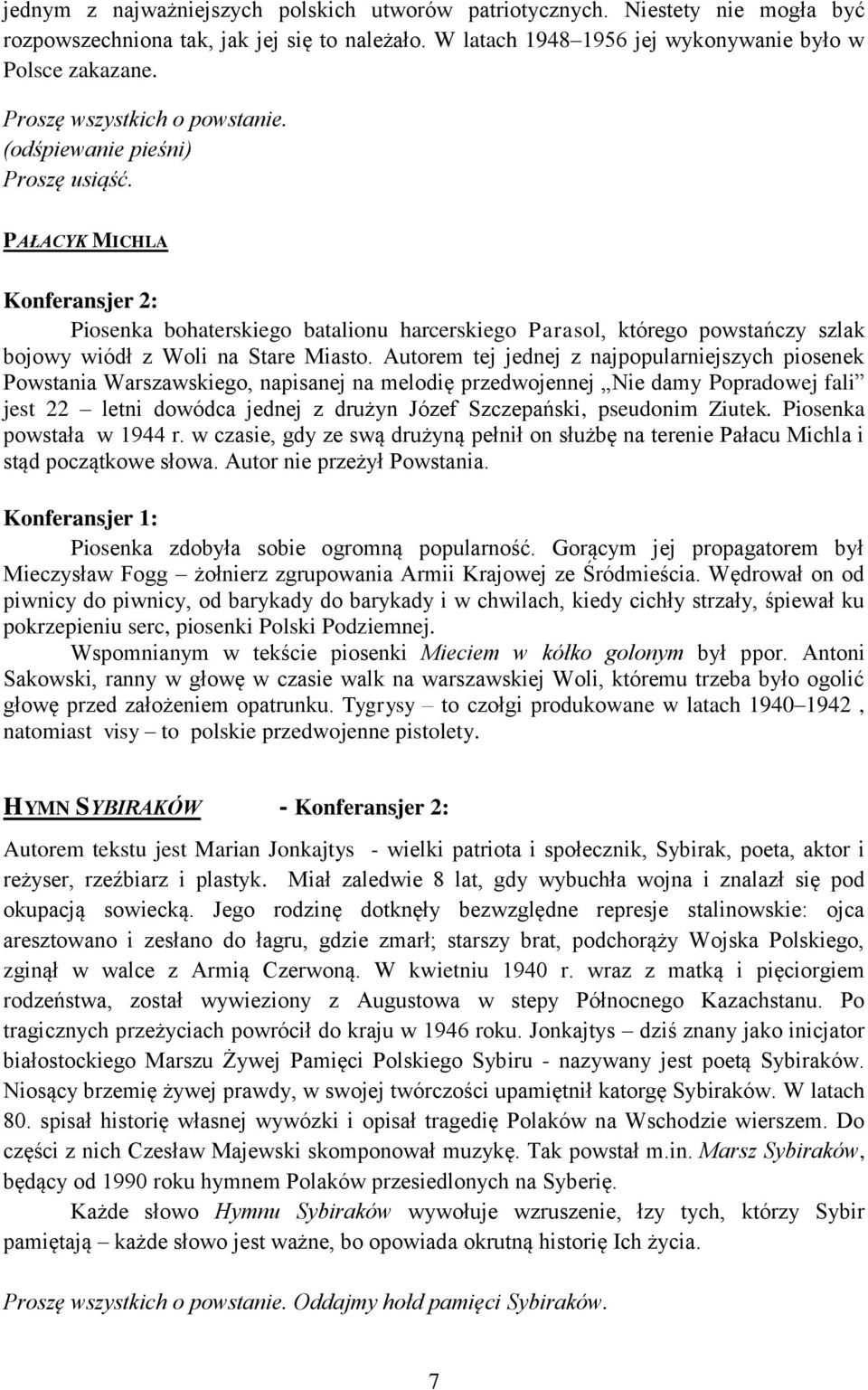 Autorem tej jednej z najpopularniejszych piosenek Powstania Warszawskiego, napisanej na melodię przedwojennej Nie damy Popradowej fali jest 22 letni dowódca jednej z drużyn Józef Szczepański,