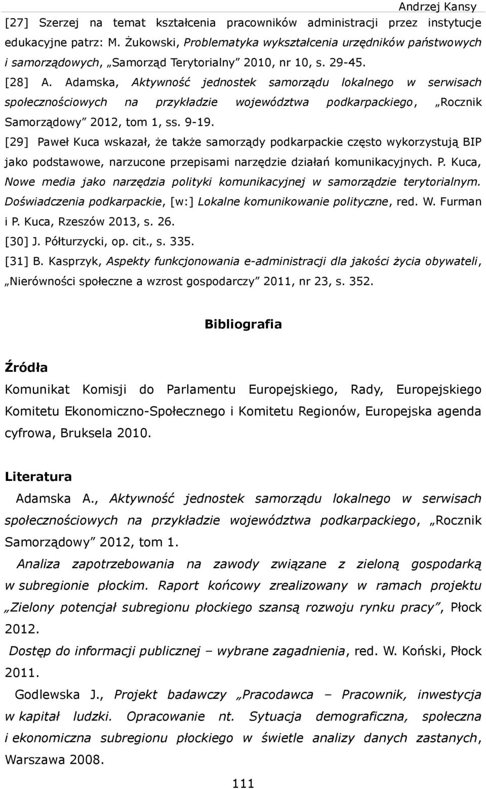 Adamska, społecznoścoych Aktyność na jednostek przykładze samorządu ojeództa lokalnego sersach podkarpackego, Rocznk Samorządoy 2012, tom 1, ss. 9-19.